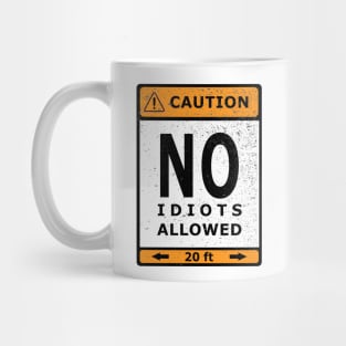 NO Idiots Allowed warning sign Mug